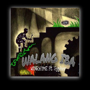 Walang Iba - WinRhyme Ft. Sypher