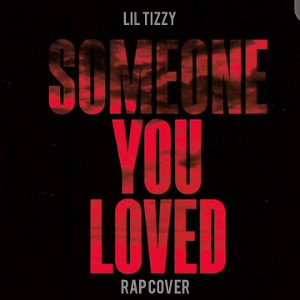 lil_Tizzy - someone_you_loved_rap_cover