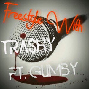 - Freestyle With TRA$HY  ft. GUMBY 