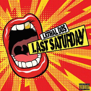 Lethal Dos - Last Saturday