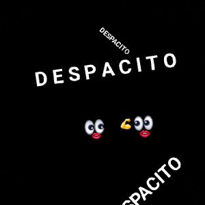 I'm A kid and despacito