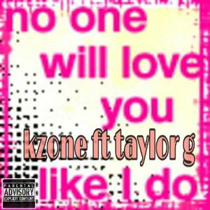 NO ONE LOVE YOU LIKE I DO ft taylor g