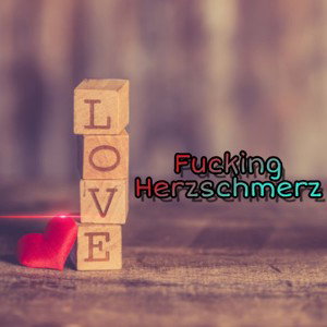 Fucking Herzschmerz