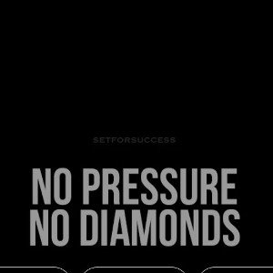 No Pressure No Diamonds