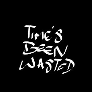 Time's Been Wasted