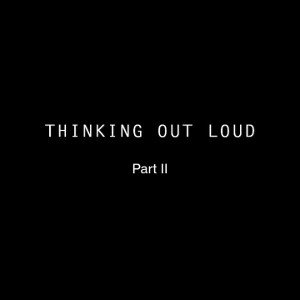 THINKING OUT LOUD || Part Two