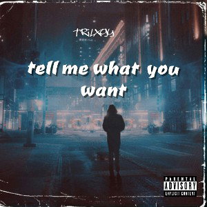 trilxgy  - tell me what you want (prod by valious)