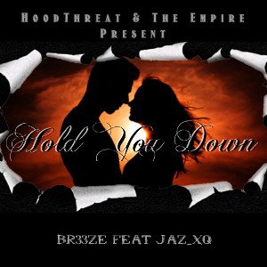 HOLD YOU DOWN BR33ZE FT. JAZ_XQ