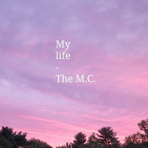 My Life - The M.C.