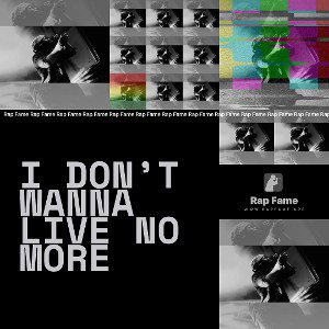 I don’t wanna live no more 