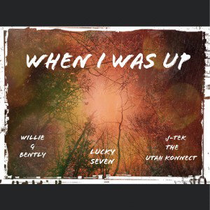 When I Was Up- Willie G Bently, Lucky Seven, J-Tek The Utah Konnect