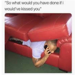 What would happen if I kissed you?