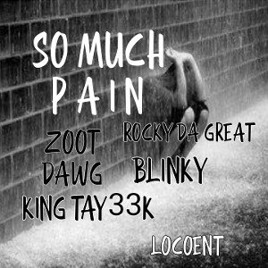  𝕂𝕚𝕟𝕘𝕋𝕒𝕪𝟛𝟛𝕜 ft BLINKY FT ROCKYDAGREAT FT ZOOTDAWG - SO MUCH PAIN 