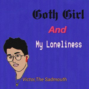 Goth Girl & My Loneliness 