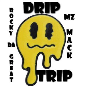DRIP TRIP ( ROCKY DA GREAT & MZMACK)