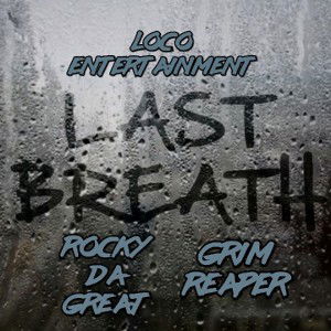 LAST BREATH ( ROCKY DA GREAT & GRIM REAPER)