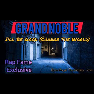 I'll Be Good (Change The World) (RapFameRecording)