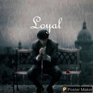  Loyal pt 2