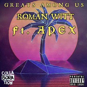 (Greats Among Us) - ROMAN WITT  Ft. Apex