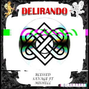 Blessed Savage FT. MISHELL - Delirando