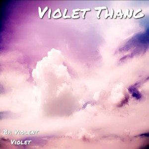 VIOLET THANG by VIOLENT VIOLET