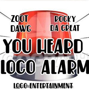 YOU HEARD (LOCO ALARM) RDG FT_ZOOTDAWG 