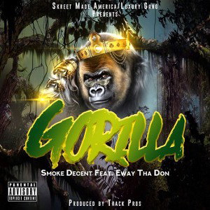 Smoke-Decent-ft-Eway-Tha-Don---Gorilla--prod-by-Track-Pros- 2