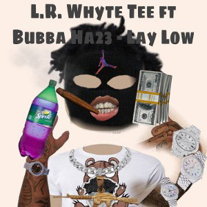 L.R. Whyte Tee ft Bubba Ha23 - Lay low