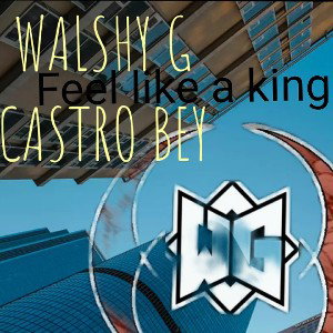 FEEL LIKE A KING WALSHY CASTRO