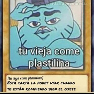 tu vieja come plastilina