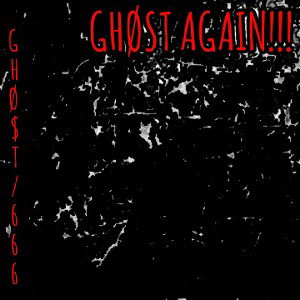 GHØ$T AGAIN!!!