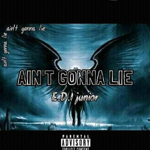 E.D.I Junior- Ain't Gonna Lie