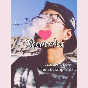 Recuerdos💔 Aroldo Quex_ The Fucking Music!