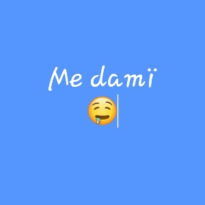 ME DAMI 