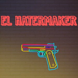 EL HATERMAKER