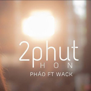 2 Phút Hơn - Pháo ft. Wack