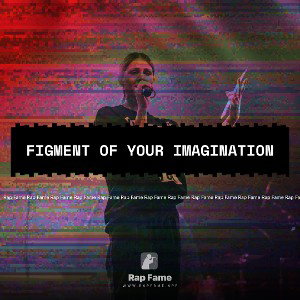 Figment of your imagination