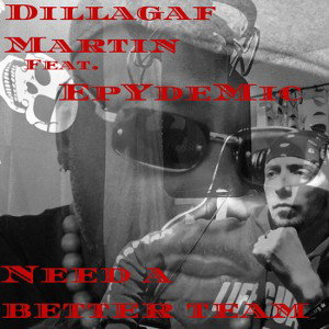 Dillagaf Martin feat EpYdeMic - Need a better team
