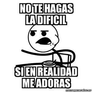 no te me pongas la difícil 