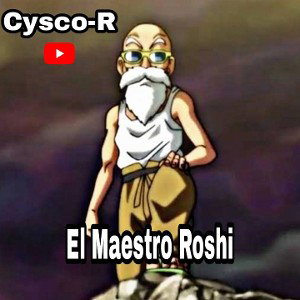 El Maestro Roshi - Cysco R