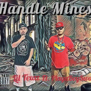 HANDLE MINES - LilTexaz Ft.PlayaBoySwagLow