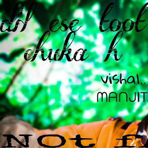 Dil ese toot chuka h. by vishal