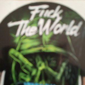 fuck the world