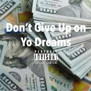 Don’t Give up on yo dreams 