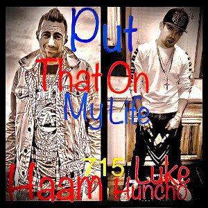 “ PutThatOnMyLife “ By AaronHammock-LukeHuncho 