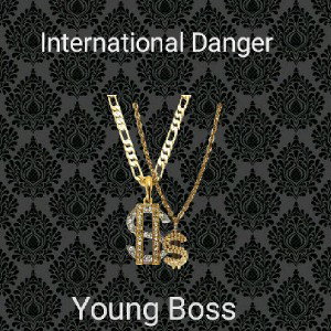 International Danger- Young Boss 6