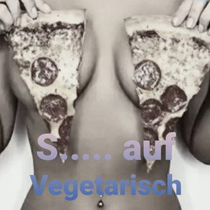 Scheiß auf Vegetarisch