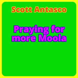 Praying for more Moola ( Lyrics in comment)
