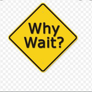 Why Wait?