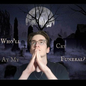 Who'll Cry at my Funeral?